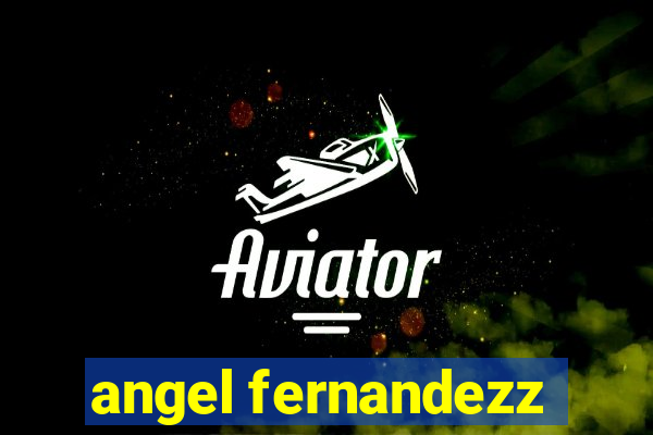 angel fernandezz